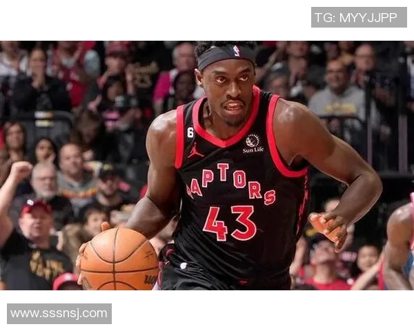 帕斯卡尔西亚卡姆的崛起与多伦多猛龙队的未来展望